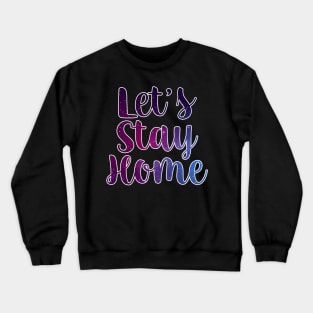 Let's Stay Home Crewneck Sweatshirt